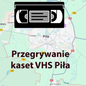 Przegrywanie kaset VHS Piła